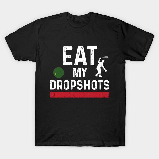 Squash Eat My Dropshots T-Shirt by atomguy